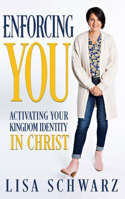 Enforcing You: Activating Your Kingdom Identity In Christ