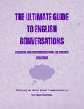 The Ultimate Guide to English Conversations: Essential English Conversations for Various Situations