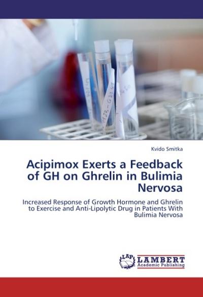 Acipimox Exerts a Feedback of GH on Ghrelin in Bulimia Nervosa - Kvido Smitka