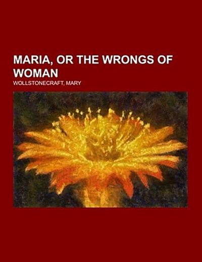 Maria, or the Wrongs of Woman