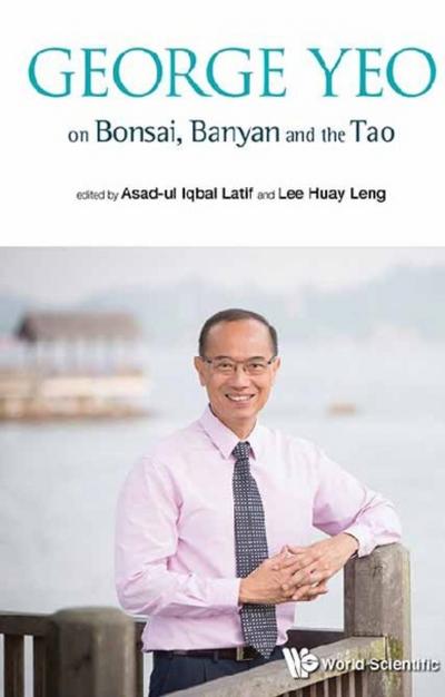 GEORGE YEO ON BONSAI, BANYAN AND THE TAO