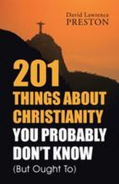 201 Things about Christianity You Probably Don’t Know (But Ought To)