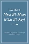 Cavell’s Must We Mean What We Say? at 50