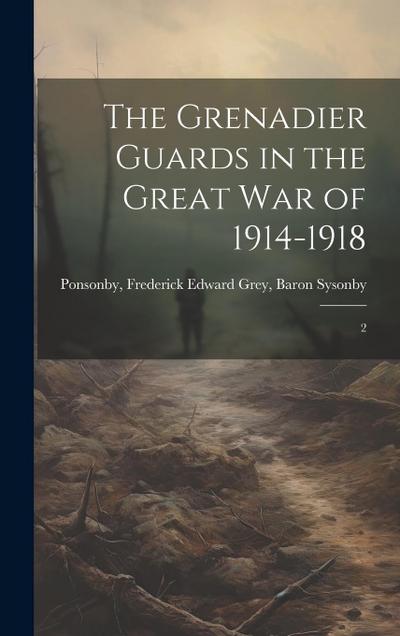 The Grenadier Guards in the Great war of 1914-1918: 2