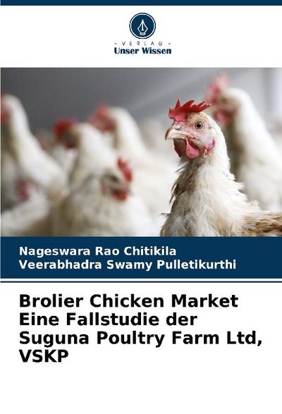 Brolier Chicken Market Eine Fallstudie der Suguna Poultry Farm Ltd, VSKP
