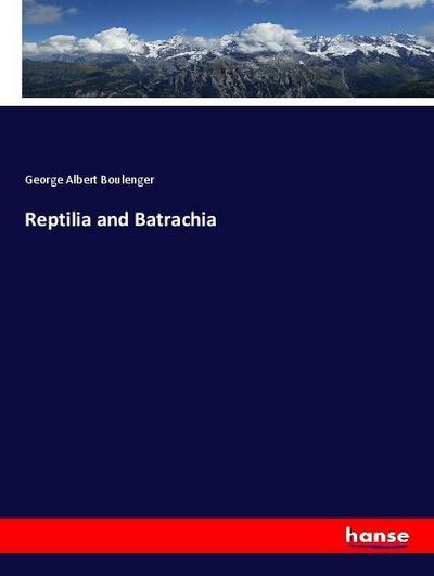 Reptilia and Batrachia