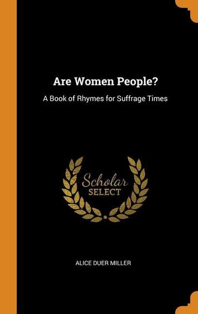 Are Women People?: A Book of Rhymes for Suffrage Times