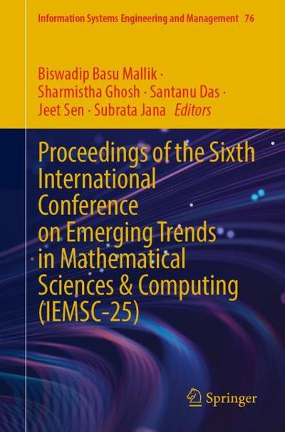 Proceedings of the Sixth International Conference on Emerging Trends in Mathematical Sciences & Computing (IEMSC-25)