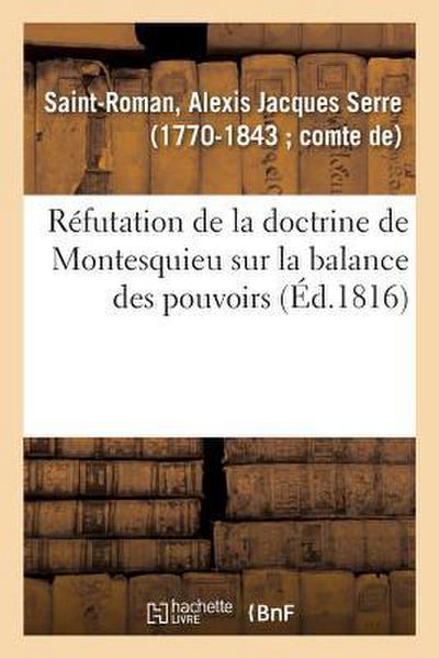 Réfutation de la Doctrine de Montesquieu Sur La Balance Des Pouvoirs Et Aperçus Sur Des Questions
