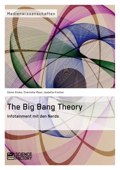 The Big Bang Theory. Infotainment mit den Nerds