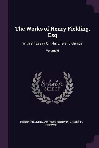 The Works of Henry Fielding, Esq: With an Essay On His Life and Genius; Volume 9