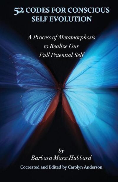 52 Codes for Conscious Self Evolution: A Process of Metamorphosis to Realize Our Full Potential Self