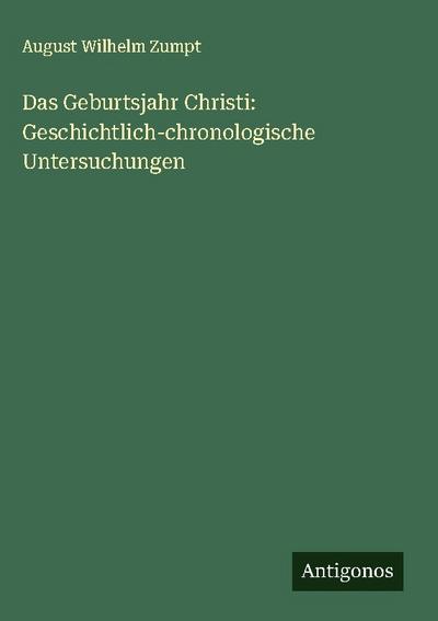 Das Geburtsjahr Christi: Geschichtlich-chronologische Untersuchungen