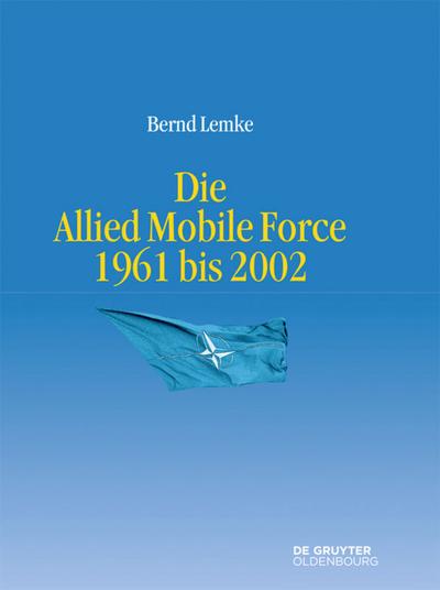 Die Allied Mobile Force 1961 bis 2002