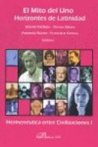 El mito del uno, horizontes de latinidad : hermenéutica entre civilizaciones