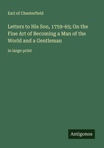 Letters to His Son, 1759-65; On the Fine Art of Becoming a Man of the World and a Gentleman
