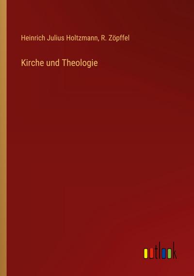 Holtzmann, H: Kirche und Theologie