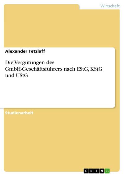 Die Vergütungen des GmbH-Geschäftsführers nach EStG, KStG und UStG
