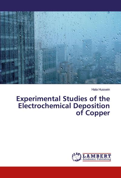 Experimental Studies of the Electrochemical Deposition of Copper