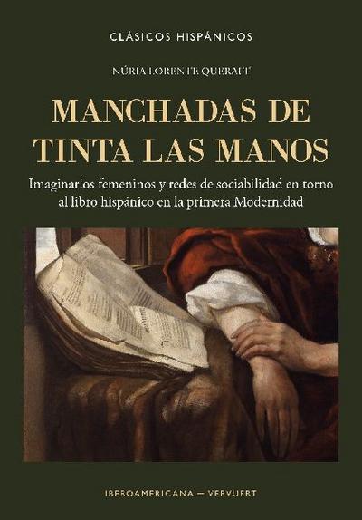 Manchadas de tinta las manos : imaginarios femeninos y redes de sociabilidad en torno al libro hispánico en la primera Modernidad