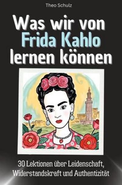 Was wir von Frida Kahlo lernen können