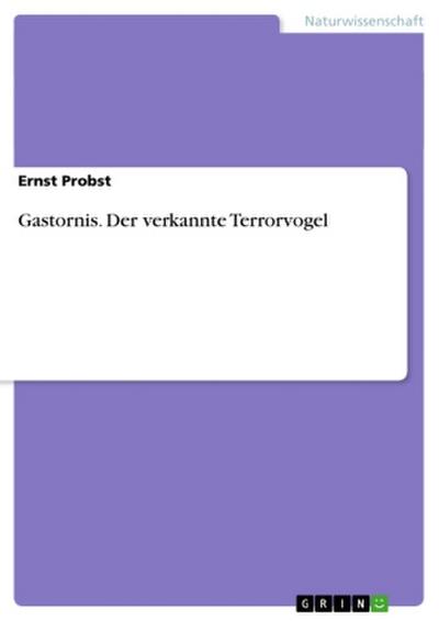 Gastornis. Der verkannte Terrorvogel