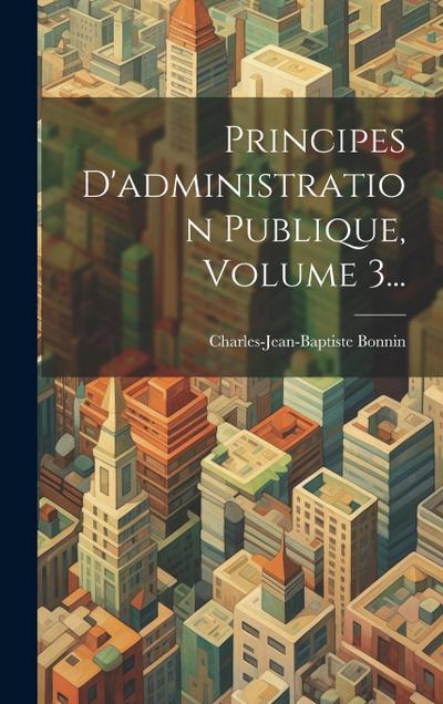 Principes D’administration Publique, Volume 3...