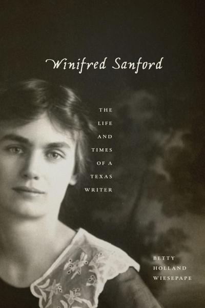 Winifred Sanford: The Life and Times of a Texas Writer