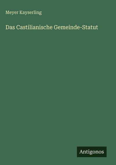 Das Castilianische Gemeinde-Statut