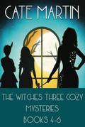 The Witches Three Cozy Mysteries Books 4-6 (The Witches Three Cozy Mystery Series)