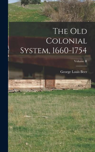 The Old Colonial System, 1660-1754; Volume II