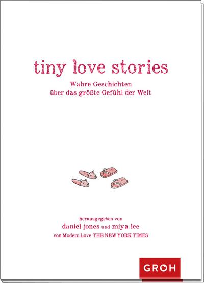 tiny love stories: Wahre Geschichten über das größte Gefühl der Welt
