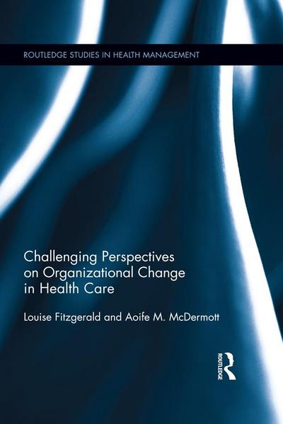 Challenging Perspectives on Organizational Change in Health Care