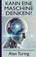 Alan Turing: Kann eine Maschine denken? (Mit dem englischen Originaltext im Anhang)