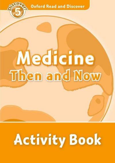 Oxford Read and Discover: Level 5: Medicine Then and Now Activity Book