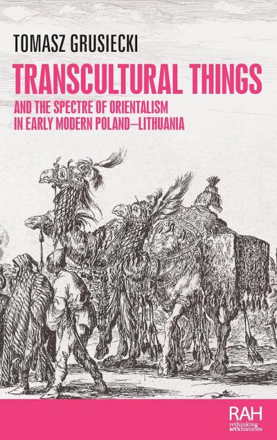 Transcultural things and the spectre of Orientalism in early modern Poland-Lithuania