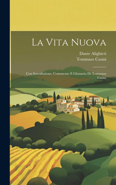 La Vita Nuova: Con introduzione, commento e glossario di Tommaso Casini