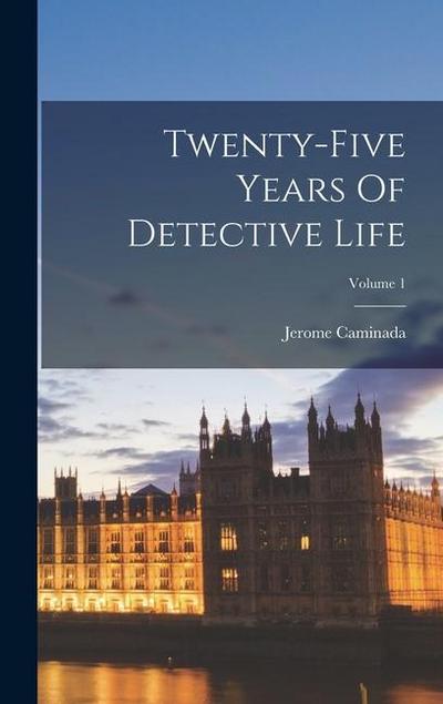 Twenty-five Years Of Detective Life; Volume 1