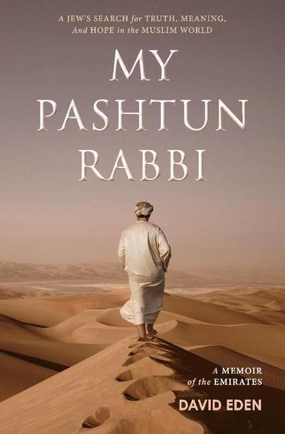 My Pashtun Rabbi: A Jew’s Search for Truth, Meaning, and Hope in the Muslim World Volume 1