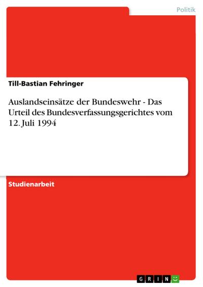 Auslandseinsätze der Bundeswehr - Das Urteil des Bundesverfassungsgerichtes vom 12. Juli 1994