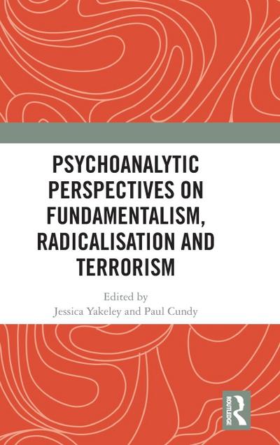 Psychoanalytic Perspectives on Fundamentalism, Radicalisation and Terrorism