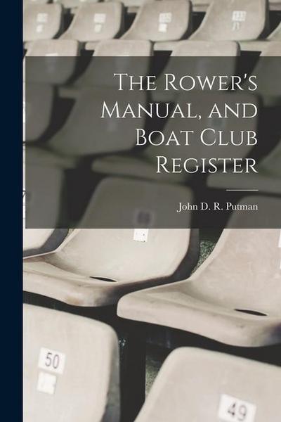 The Rower’s Manual, and Boat Club Register