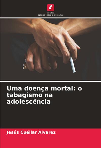 Uma doença mortal: o tabagismo na adolescência