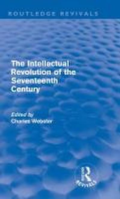 The Intellectual Revolution of the Seventeenth Century (Routledge Revivals)