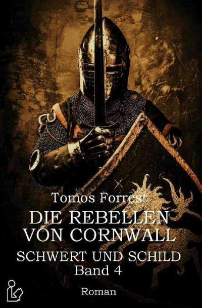 DIE REBELLEN VON CORNWALL - SCHWERT UND SCHILD, BAND 4
