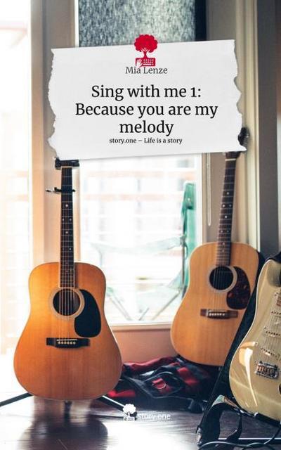 Sing with me 1: Because you are my melody. Life is a Story - story.one