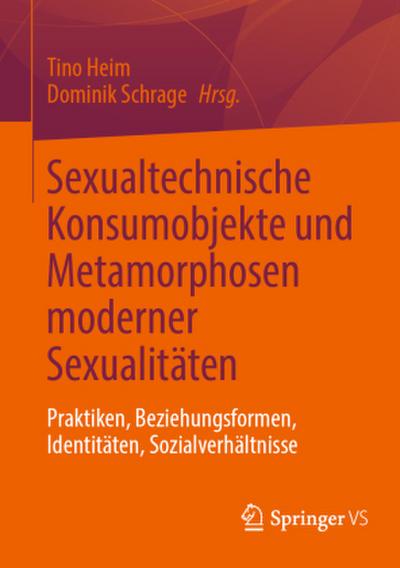 Sexualtechnische Konsumobjekte und Metamorphosen moderner Sexualitäten