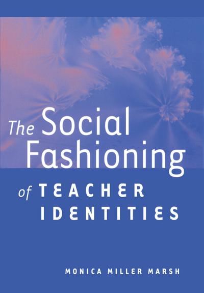 The Social Fashioning of Teacher Identities