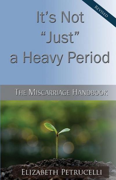 It’s Not Just a Heavy Period; The Miscarriage Handbook