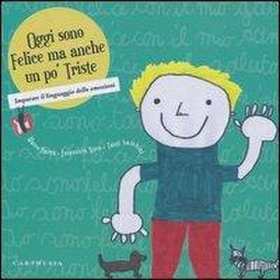 Oggi sono felice ma anche un po’ triste. Imparare il linguaggio delle emozioni